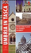 Umbria in tasca (in your pocket). Cities and places of tourist interest. Ediz. inglese libro