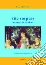 Vite sospese. Tra medici e bambini libro