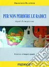 Per non perdere le radici. Aspetti di vita paesana libro di Pillitteri Francesco