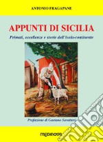 Appunti di Sicilia. Primati, eccellenze e storie dell'isola-continente