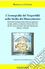 L'iconografia del Vesperbild nella Sicilia del Rinascimento. Storia dell'immagine della Pietà nel panorama sociale, politico e culturale siciliano dalla fine del XV secolo all'inizio del tardo Manierismo (pittura e scultura)