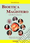 Bioetica e magistero. Da Pio XII a papa Francesco libro di Di Natali Enzo