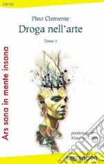 Ars sana in mente insana: Droga nell'arte-La follia nell'arte libro