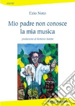 Mio padre non conosce la mia musica libro