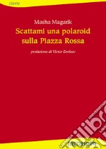 Scattami una polaroid sulla piazza rossa libro