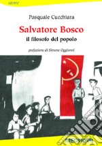 Salvatore Bosco. Il filosofo del popolo. Ediz. per la scuola libro