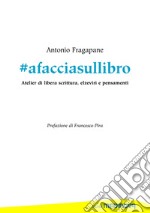 #afacciasullibro. Atelier di libera scrittura, elzeviri e pensamenti. Ediz. per la scuola