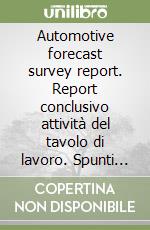 Automotive forecast survey report. Report conclusivo attività del tavolo di lavoro. Spunti di discussione da 6 case study libro