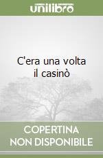 C'era una volta il casinò