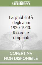 La pubblicità degli anni 1920-1940. Ricordi e rimpianti libro