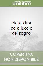 Nella città della luce e del sogno libro