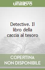 Detective. Il libro della caccia al tesoro libro