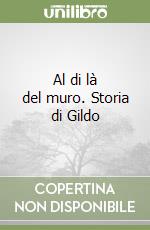 Al di là del muro. Storia di Gildo libro