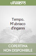 Tempo. M'ubriaco d'inganni libro