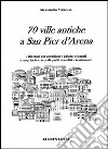 70 ville antiche a san Pier d'Arena. 7 itinerari per ammirare i palazzi esistenti e scoprire le tracce di quelli demoliti o trasformati libro