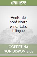 Vento del nord-North wind. Ediz. bilingue libro