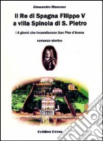 Il re di Spagna Filippo V a villa Spinola di S. Pietro. I 6 gioni che incendiarono San Pier d'Arena libro