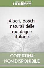 Alberi, boschi naturali delle montagne italiane libro