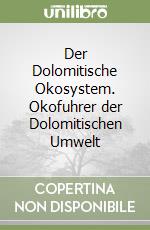 Der Dolomitische Okosystem. Okofuhrer der Dolomitischen Umwelt libro