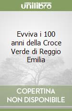 Evviva i 100 anni della Croce Verde di Reggio Emilia