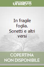 In fragile foglia. Sonetti e altri versi libro