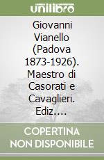 Giovanni Vianello (Padova 1873-1926). Maestro di Casorati e Cavaglieri. Ediz. illustrata libro