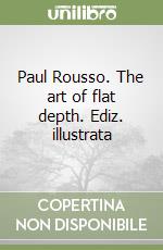 Paul Rousso. The art of flat depth. Ediz. illustrata libro