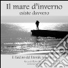 Il mare d'inverno esiste davvero. Il fascino del litorale veneziano. Ediz. illustrata libro