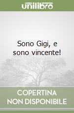 Sono Gigi, e sono vincente! libro