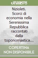 Nizioleti. Scorci di economia nella Serenissima Repubblica raccontati dalla toponomastica della città. Ediz. illustrata libro