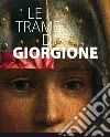 Le trame di Giorgione. Catalogo della mostra (Castelfranco vento e altri luoghi, 27 ottobre 2017-4 marzo 2018). Ediz. illustrata libro
