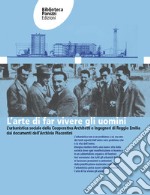 L'arte di far vivere gli uomini. L'urbanistica sociale della Cooperativa Architetti e Ingegneri di Reggio Emilia dai documenti dell'Archivio Osvaldo Piacentini. Ediz. per la scuola