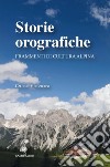 Storie orografiche. Frammenti di cultura alpina libro di Scortegagna U. (cur.)