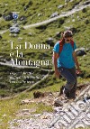 La donna e la montagna. Legami diretti e indiretti dell'anello forte con le alte Terre libro di Scortegagna Ugo