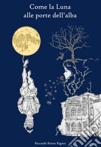 Come la luna alle porte dell'alba libro