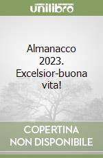 Almanacco 2023. Excelsior-buona vita! libro