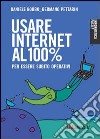 Usare Internet al 100 per cento. Per essere subito operativi libro