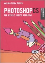 Photoshop CS. Per essere subito operativi libro