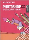 Photoshop CS. Per essere subito operativi libro di Della Puppa Marino