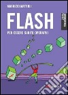 Flash. Creare animazioni per il Web libro di Mattioli Maurizio