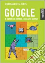 Google. Il motore di ricerca e gli altri servizi