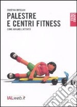 Palestre e centri fitness. Come avviare l'attività libro