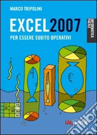 Excel 2007. Per essere subito operativi