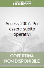 Access 2007. Per essere subito operativi libro