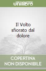 Il Volto sfiorato dal dolore