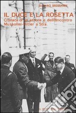 Il duce e la Rosetta. Cronaca di un amore e dell'incontro Mussolini-Hitler a Stra libro