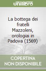 La bottega dei fratelli Mazzoleni, orologiai in Padova (1569)