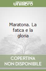 Maratona. La fatica e la gloria libro