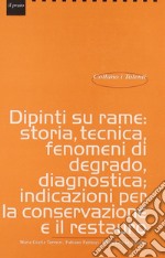 Dipinti su rame: storia, tecnica, fenomeni di degrado, diagnostica, indicazioni per la conservazione e il restauro libro