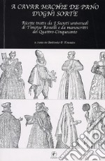 A cavar machie de pano d'ogni sorte. Ricette tratte da «I segreti universali» di Timoteo Rosselli e da manoscritti del Quattro-Cinquecento